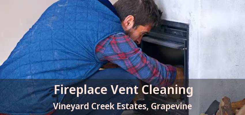 Fireplace Vent Cleaning Vineyard Creek Estates, Grapevine - TX