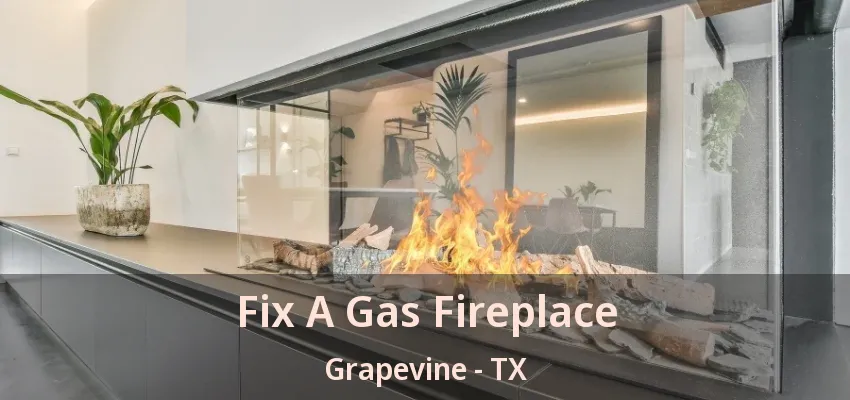 Fix A Gas Fireplace Grapevine - TX