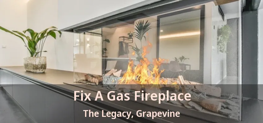 Fix A Gas Fireplace The Legacy, Grapevine - TX