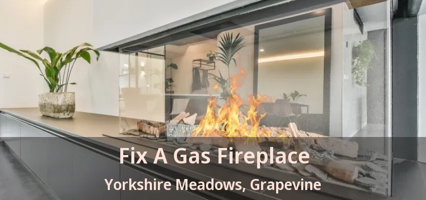 Fix A Gas Fireplace Yorkshire Meadows, Grapevine - TX