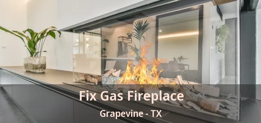 Fix Gas Fireplace Grapevine - TX