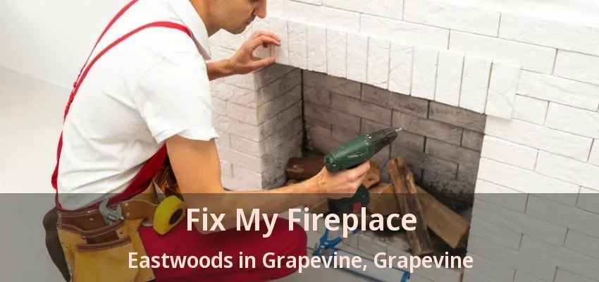 Fix My Fireplace Eastwoods in Grapevine, Grapevine - TX