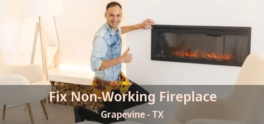 Fix Non-Working Fireplace Grapevine - TX