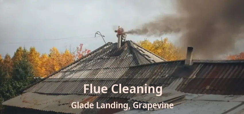 Flue Cleaning Glade Landing, Grapevine - TX