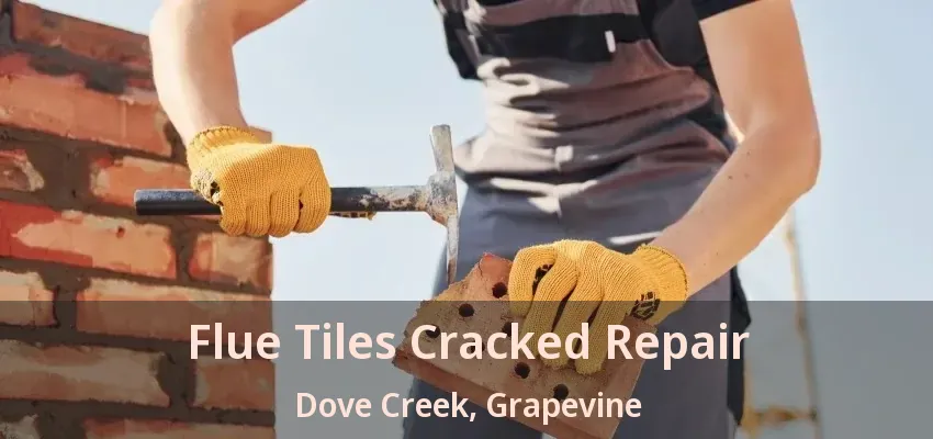 Flue Tiles Cracked Repair Dove Creek, Grapevine - TX