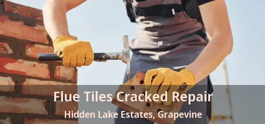 Flue Tiles Cracked Repair Hidden Lake Estates, Grapevine - TX