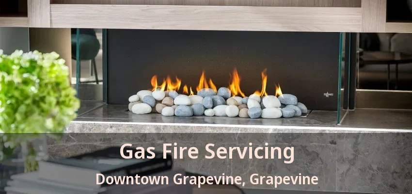 Gas Fire Servicing Downtown Grapevine, Grapevine - TX