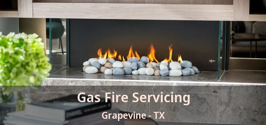 Gas Fire Servicing Grapevine - TX