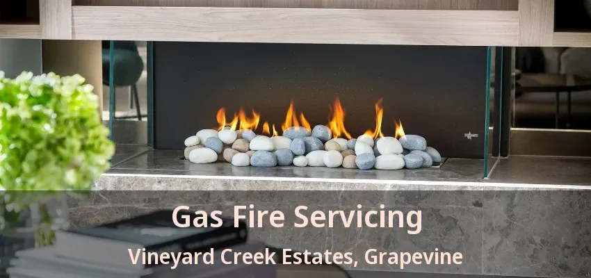 Gas Fire Servicing Vineyard Creek Estates, Grapevine - TX