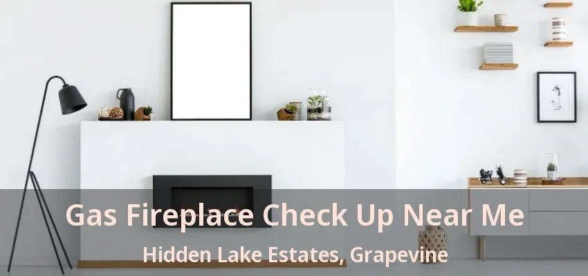 Gas Fireplace Check Up Near Me Hidden Lake Estates, Grapevine - TX