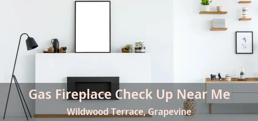 Gas Fireplace Check Up Near Me Wildwood Terrace, Grapevine - TX