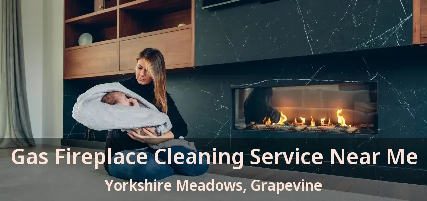 Gas Fireplace Cleaning Service Near Me Yorkshire Meadows, Grapevine - TX