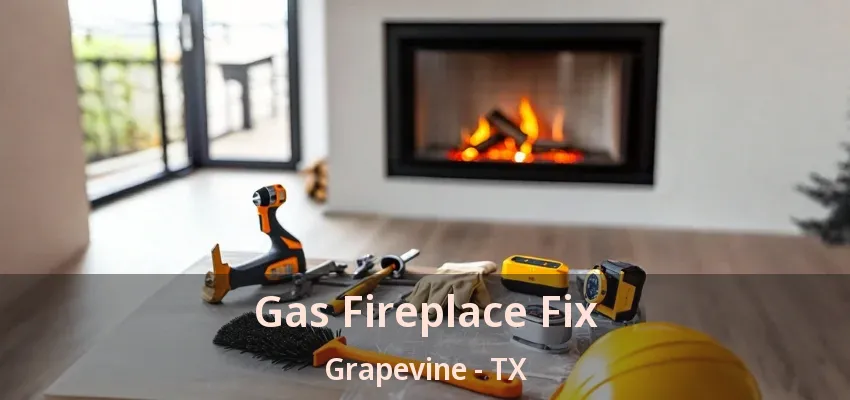 Gas Fireplace Fix Grapevine - TX