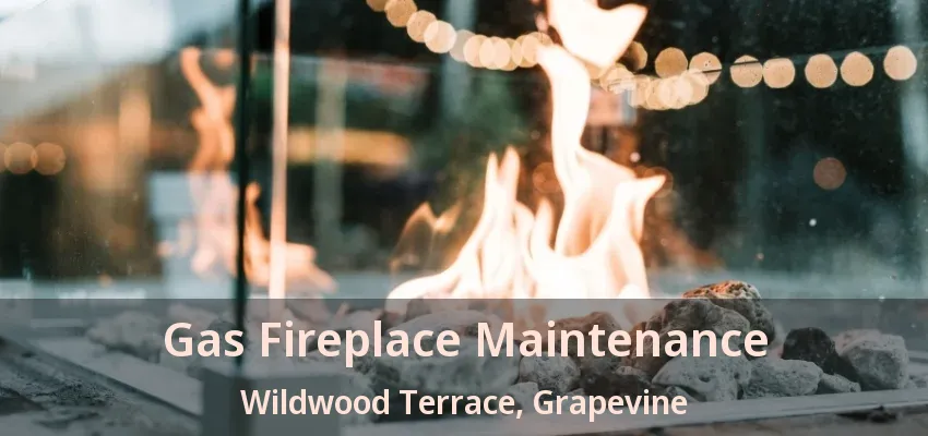 Gas Fireplace Maintenance Wildwood Terrace, Grapevine - TX