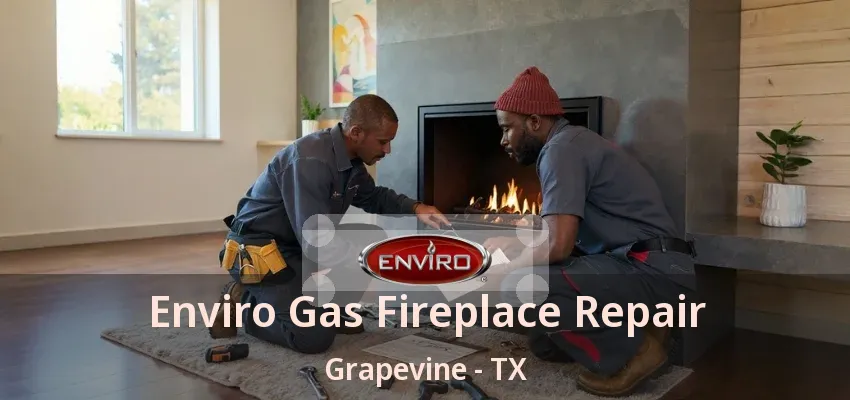 Enviro Gas Fireplace Repair Grapevine - TX