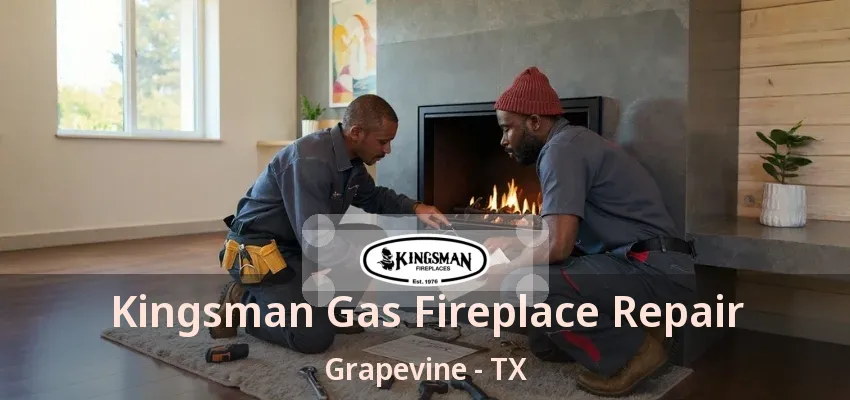 Kingsman Gas Fireplace Repair Grapevine - TX