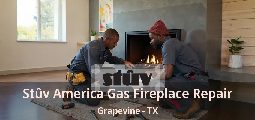 Stûv America Gas Fireplace Repair Grapevine - TX