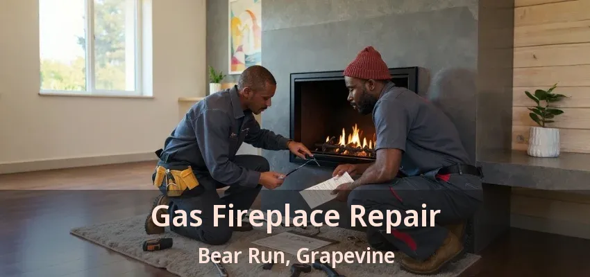 Gas Fireplace Repair Bear Run, Grapevine - TX