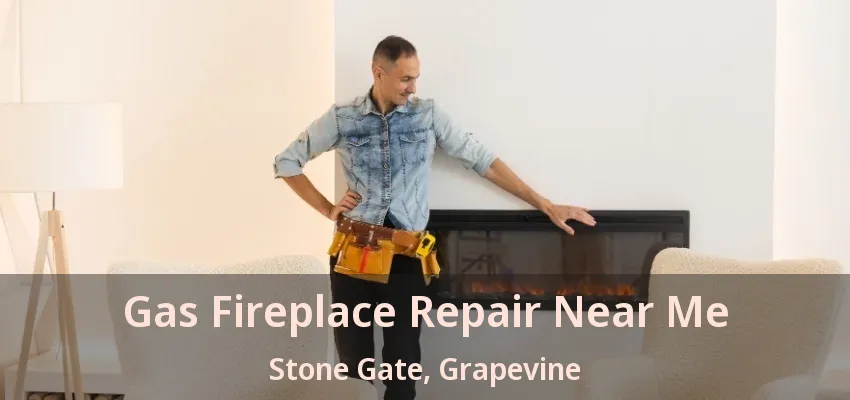 Gas Fireplace Repair Near Me Stone Gate, Grapevine - TX