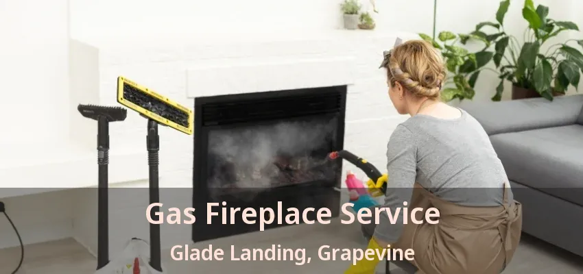 Gas Fireplace Service Glade Landing, Grapevine - TX