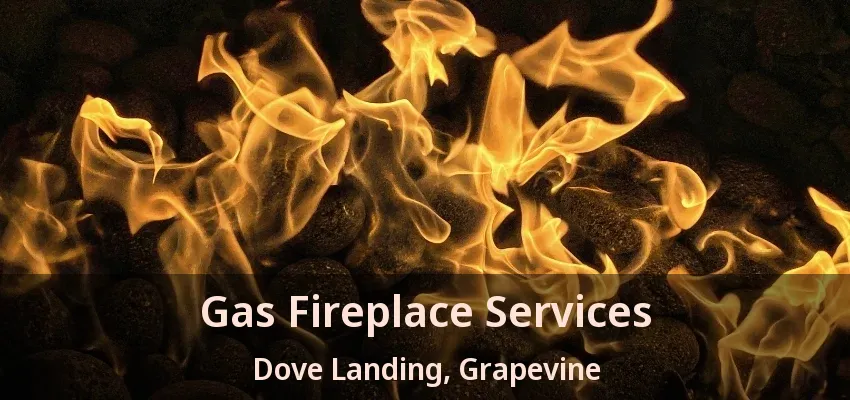Gas Fireplace Services Dove Landing, Grapevine - TX