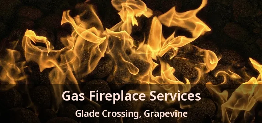 Gas Fireplace Services Glade Crossing, Grapevine - TX