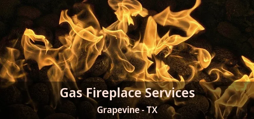 Gas Fireplace Services Grapevine - TX