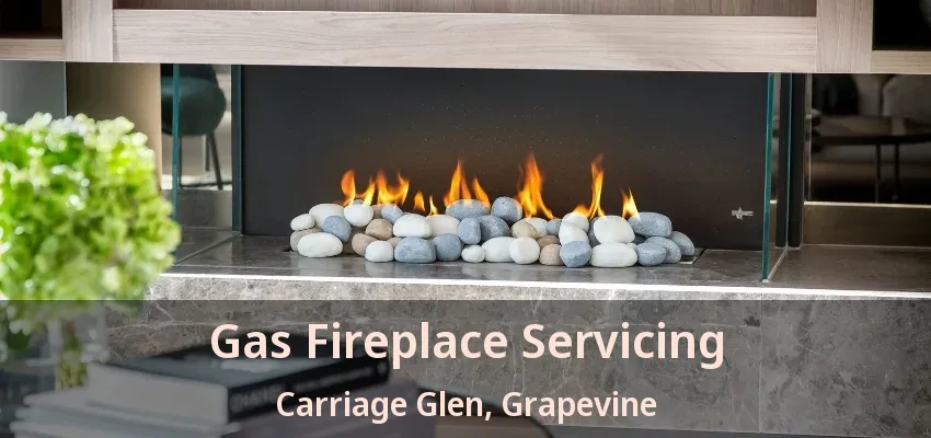 Gas Fireplace Servicing Carriage Glen, Grapevine - TX