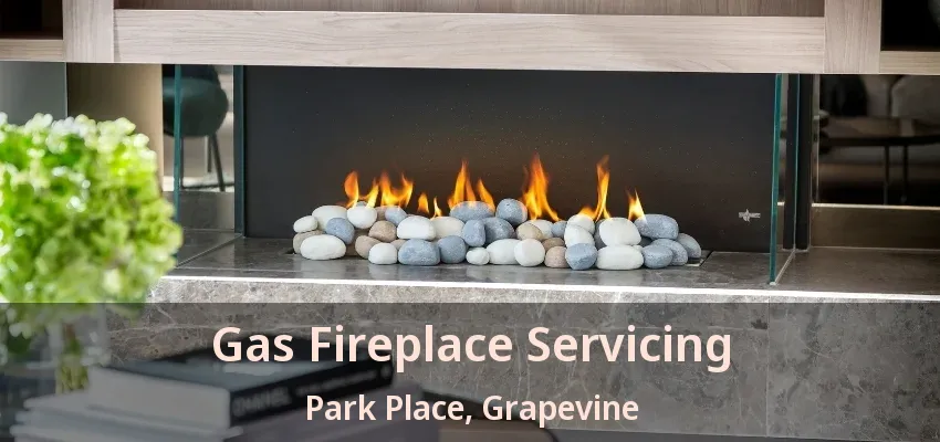 Gas Fireplace Servicing Park Place, Grapevine - TX