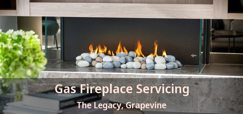 Gas Fireplace Servicing The Legacy, Grapevine - TX