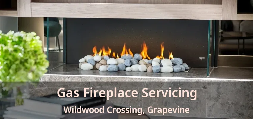Gas Fireplace Servicing Wildwood Crossing, Grapevine - TX