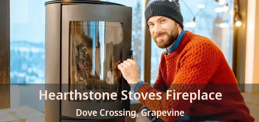 Hearthstone Stoves Fireplace Dove Crossing, Grapevine - TX