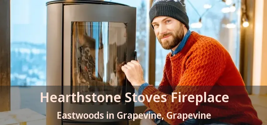 Hearthstone Stoves Fireplace Eastwoods in Grapevine, Grapevine - TX