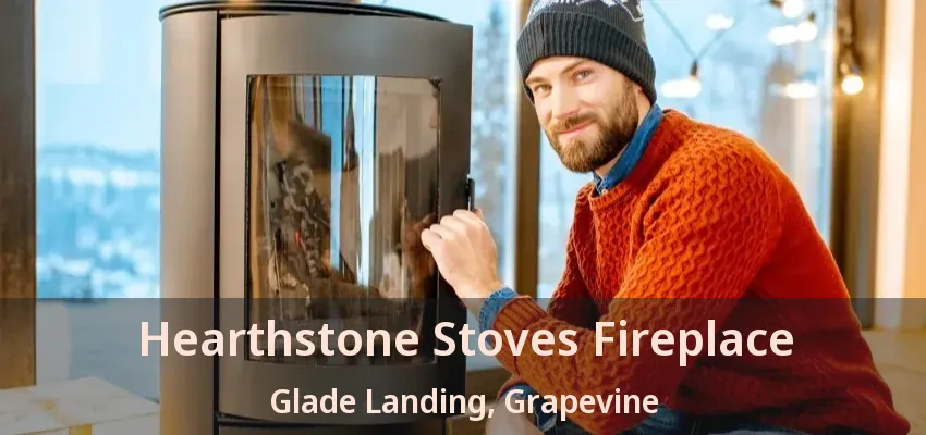 Hearthstone Stoves Fireplace Glade Landing, Grapevine - TX