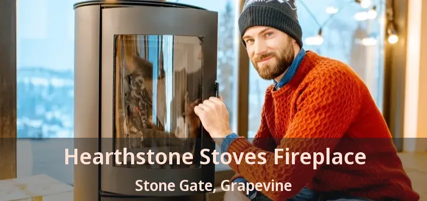 Hearthstone Stoves Fireplace Stone Gate, Grapevine - TX