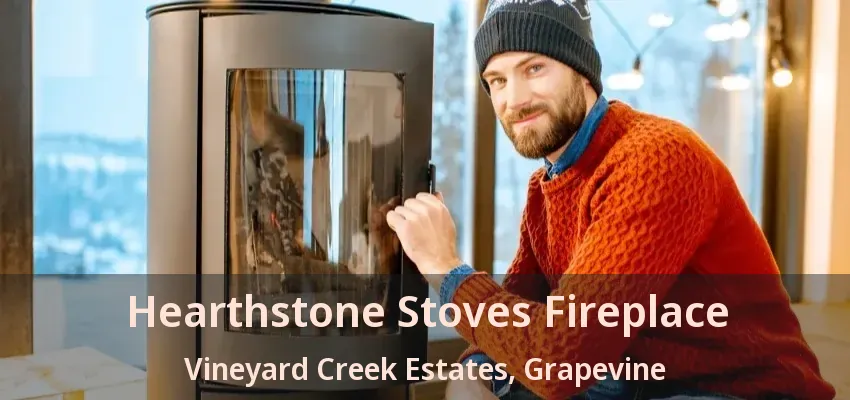 Hearthstone Stoves Fireplace Vineyard Creek Estates, Grapevine - TX