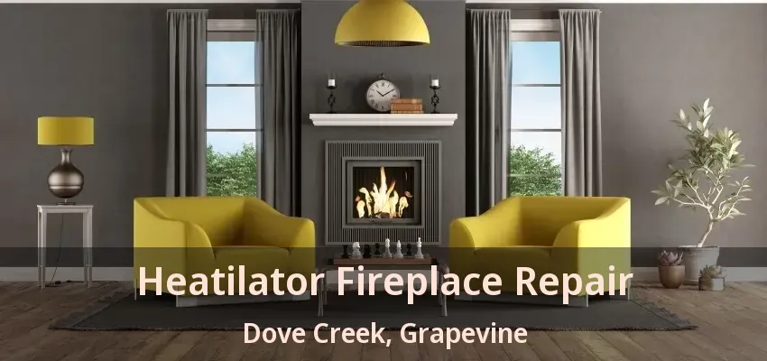 Heatilator Fireplace Repair Dove Creek, Grapevine - TX