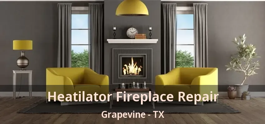Heatilator Fireplace Repair Grapevine - TX