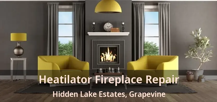 Heatilator Fireplace Repair Hidden Lake Estates, Grapevine - TX