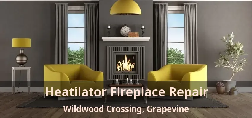 Heatilator Fireplace Repair Wildwood Crossing, Grapevine - TX