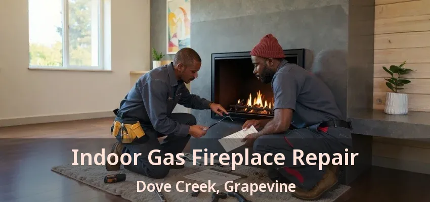 Indoor Gas Fireplace Repair Dove Creek, Grapevine - TX