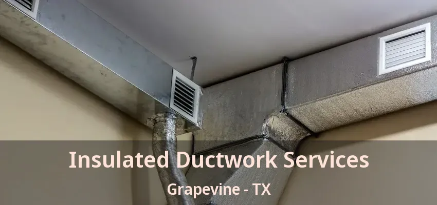 Insulated Ductwork Services Grapevine - TX