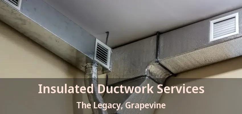 Insulated Ductwork Services The Legacy, Grapevine - TX