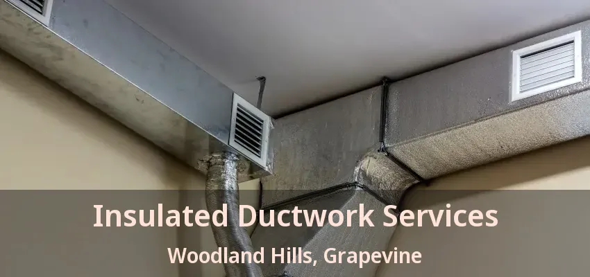 Insulated Ductwork Services Woodland Hills, Grapevine - TX