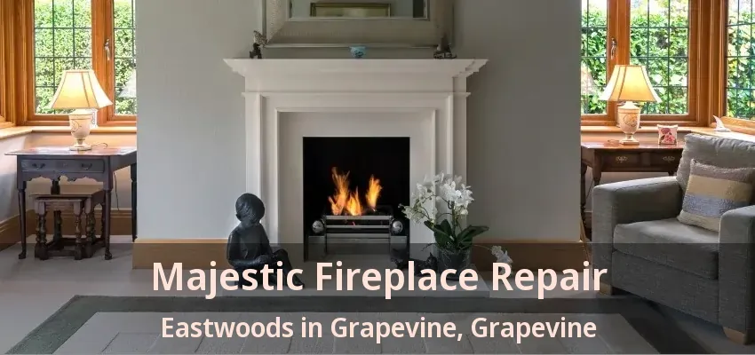 Majestic Fireplace Repair Eastwoods in Grapevine, Grapevine - TX