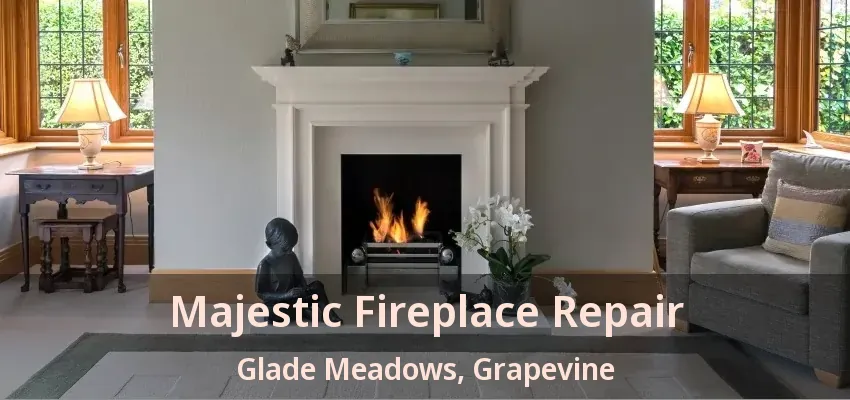Majestic Fireplace Repair Glade Meadows, Grapevine - TX