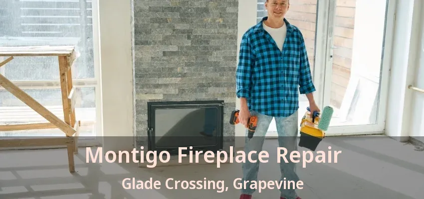 Montigo Fireplace Repair Glade Crossing, Grapevine - TX