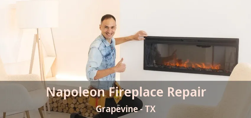 Napoleon Fireplace Repair Grapevine - TX