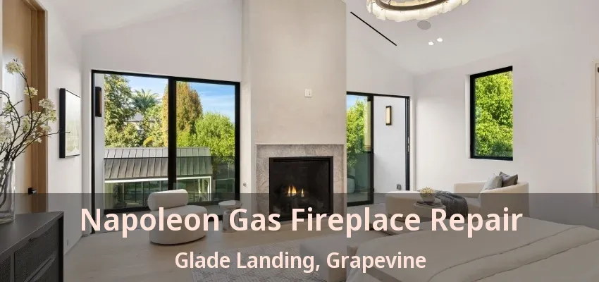 Napoleon Gas Fireplace Repair Glade Landing, Grapevine - TX