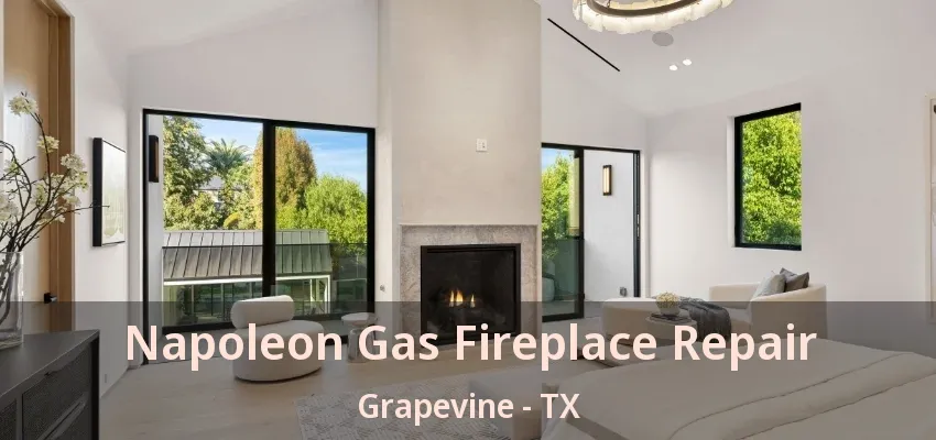 Napoleon Gas Fireplace Repair Grapevine - TX